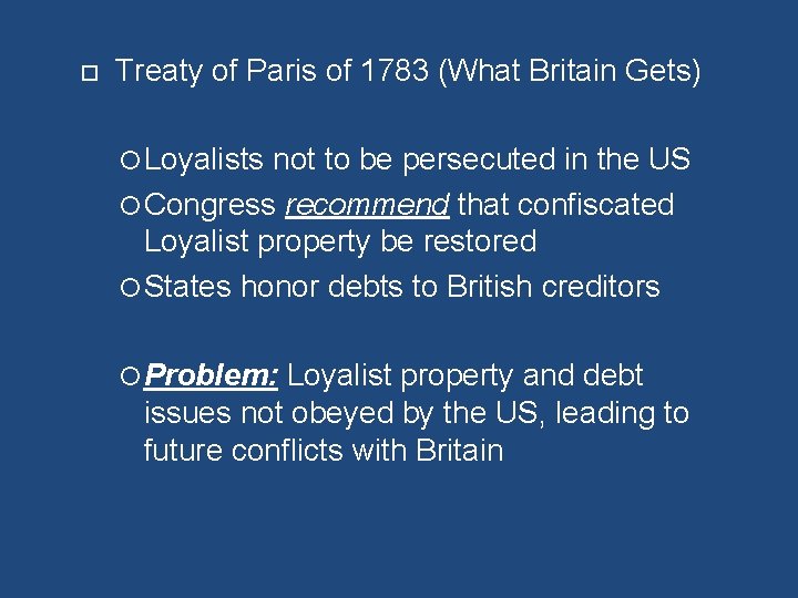  Treaty of Paris of 1783 (What Britain Gets) Loyalists not to be persecuted