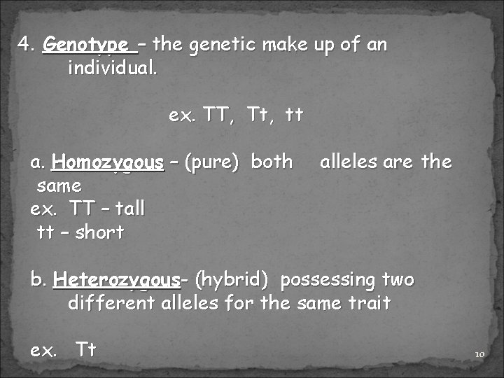 4. Genotype – the genetic make up of an individual. ex. TT, Tt, tt