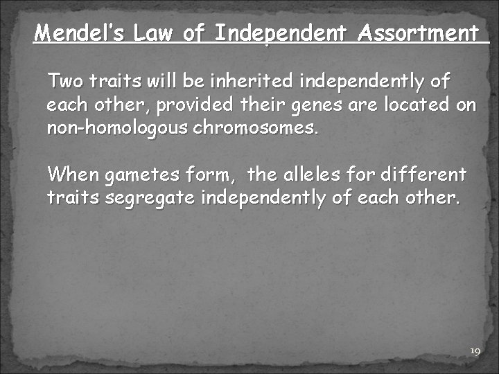 Mendel’s Law of Independent Assortment Two traits will be inherited independently of each other,