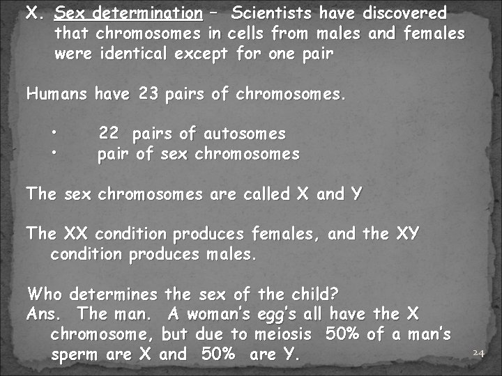 X. Sex determination – Scientists have discovered that chromosomes in cells from males and