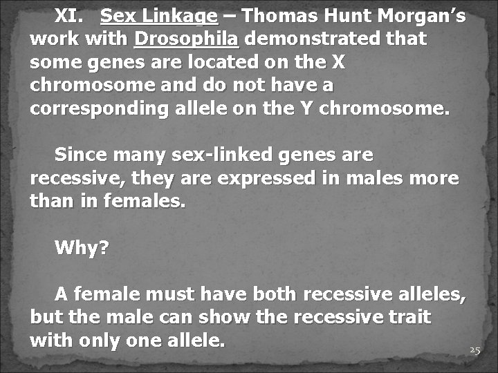 XI. Sex Linkage – Thomas Hunt Morgan’s work with Drosophila demonstrated that some genes