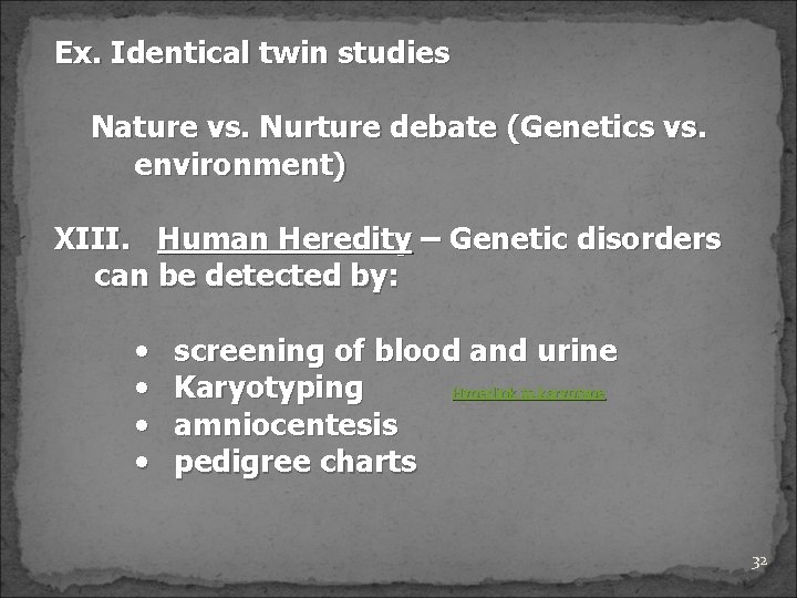 Ex. Identical twin studies Nature vs. Nurture debate (Genetics vs. environment) XIII. Human Heredity