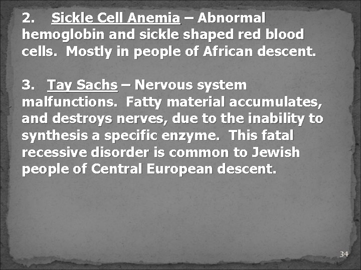 2. Sickle Cell Anemia – Abnormal hemoglobin and sickle shaped red blood cells. Mostly