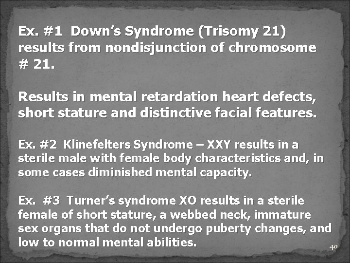 Ex. #1 Down’s Syndrome (Trisomy 21) results from nondisjunction of chromosome # 21. Results