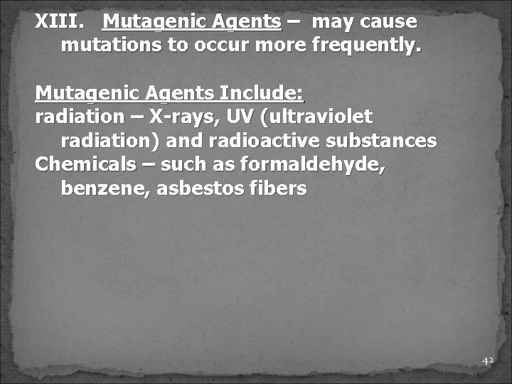 XIII. Mutagenic Agents – may cause mutations to occur more frequently. Mutagenic Agents Include: