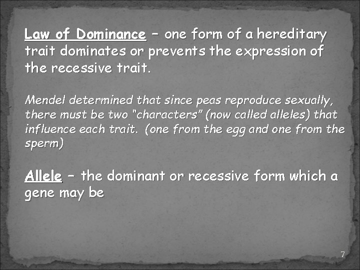 Law of Dominance – one form of a hereditary trait dominates or prevents the