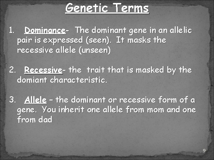 Genetic Terms 1. Dominance- The dominant gene in an allelic pair is expressed (seen).