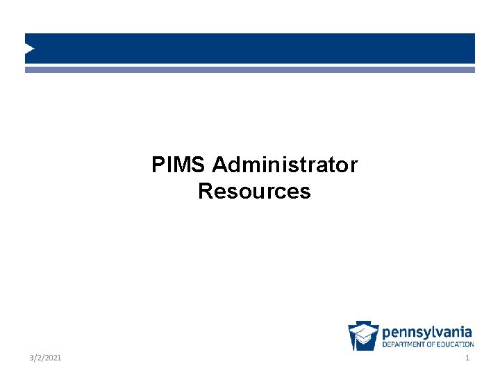 PIMS Administrator Resources 3/2/2021 1 