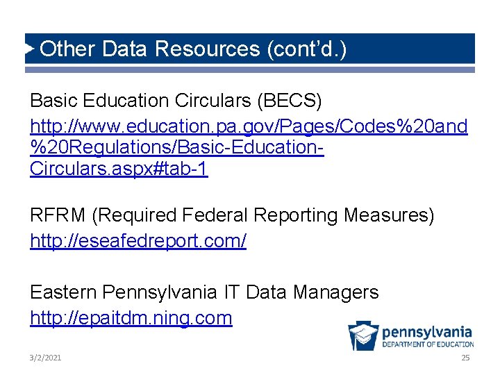 Other Data Resources (cont’d. ) Basic Education Circulars (BECS) http: //www. education. pa. gov/Pages/Codes%20