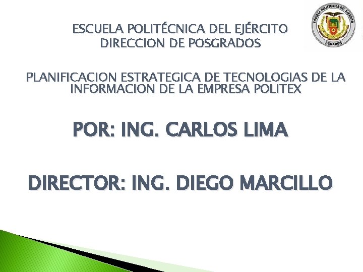 ESCUELA POLITÉCNICA DEL EJÉRCITO DIRECCION DE POSGRADOS PLANIFICACION ESTRATEGICA DE TECNOLOGIAS DE LA INFORMACION ESCUELA POLITÉCNICA DEL EJÉRCITO DIRECCION DE POSGRADOS PLANIFICACION ESTRATEGICA DE TECNOLOGIAS DE LA INFORMACION