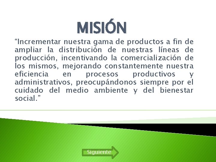 MISIÓN “Incrementar nuestra gama de productos a fin de ampliar la distribución de nuestras MISIÓN “Incrementar nuestra gama de productos a fin de ampliar la distribución de nuestras