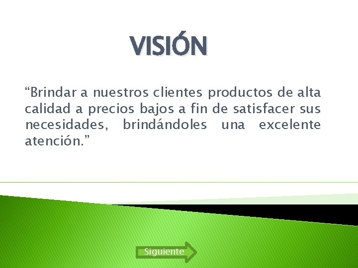 VISIÓN “Brindar a nuestros clientes productos de alta calidad a precios bajos a fin VISIÓN “Brindar a nuestros clientes productos de alta calidad a precios bajos a fin