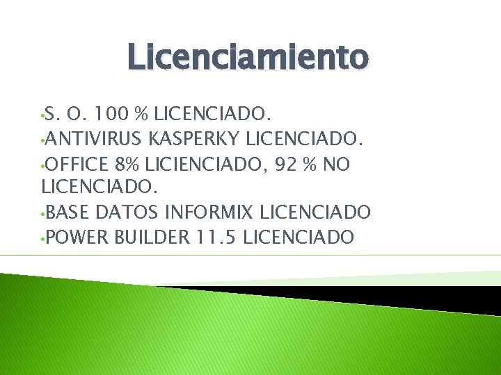 Licenciamiento • S. O. 100 % LICENCIADO. • ANTIVIRUS KASPERKY LICENCIADO. • OFFICE 8% Licenciamiento • S. O. 100 % LICENCIADO. • ANTIVIRUS KASPERKY LICENCIADO. • OFFICE 8%