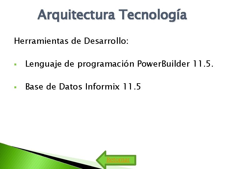 Arquitectura Tecnología Herramientas de Desarrollo: § Lenguaje de programación Power. Builder 11. 5. § Arquitectura Tecnología Herramientas de Desarrollo: § Lenguaje de programación Power. Builder 11. 5. §
