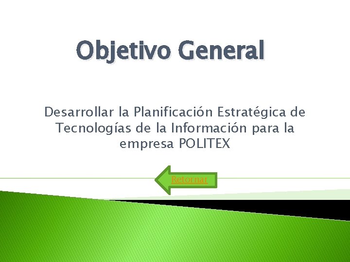 Objetivo General Desarrollar la Planificación Estratégica de Tecnologías de la Información para la empresa Objetivo General Desarrollar la Planificación Estratégica de Tecnologías de la Información para la empresa