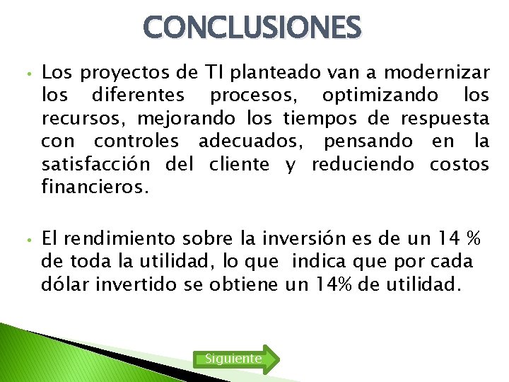CONCLUSIONES • • Los proyectos de TI planteado van a modernizar los diferentes procesos, CONCLUSIONES • • Los proyectos de TI planteado van a modernizar los diferentes procesos,