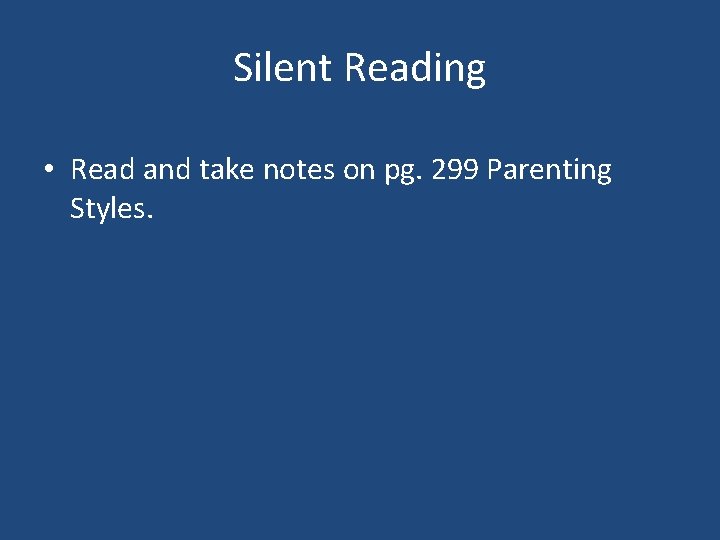 Silent Reading • Read and take notes on pg. 299 Parenting Styles. 
