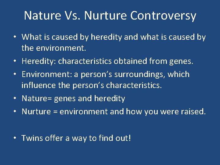 Nature Vs. Nurture Controversy • What is caused by heredity and what is caused