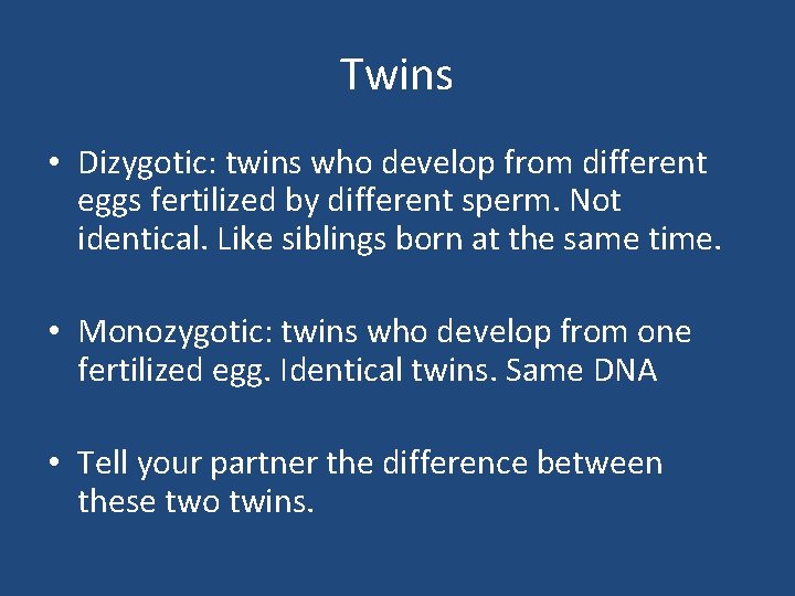 Twins • Dizygotic: twins who develop from different eggs fertilized by different sperm. Not