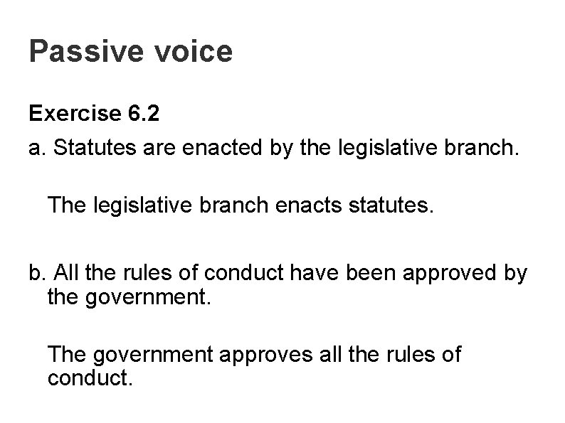 Passive voice Exercise 6. 2 a. Statutes are enacted by the legislative branch. The