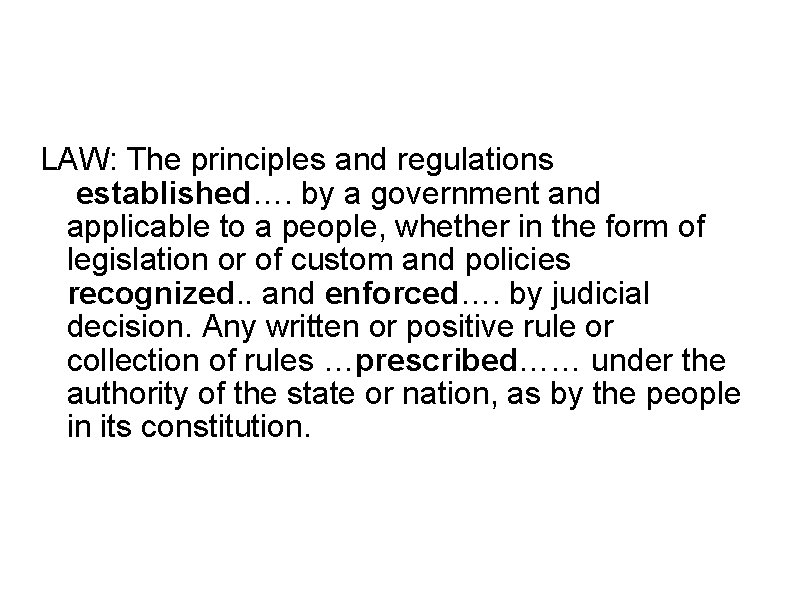 LAW: The principles and regulations established…. by a government and applicable to a people,