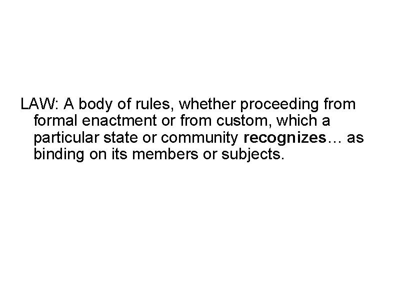 LAW: A body of rules, whether proceeding from formal enactment or from custom, which