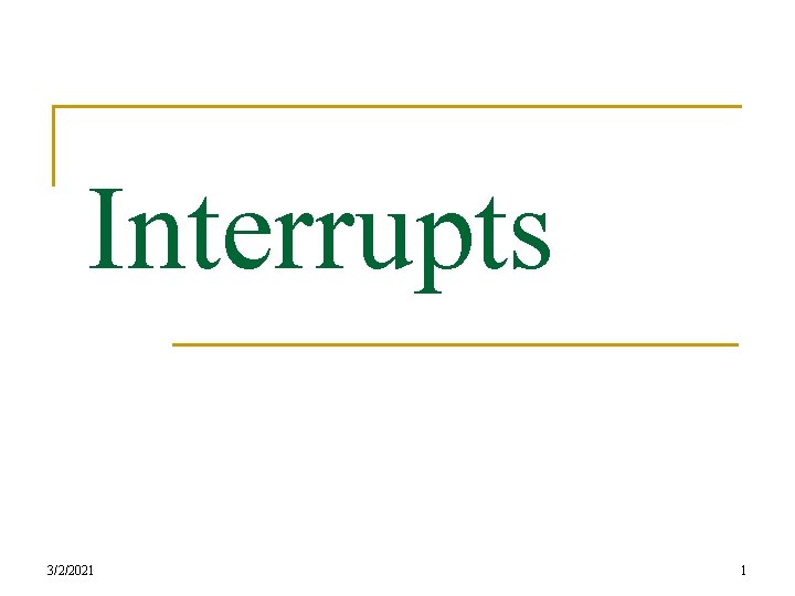 Interrupts 3/2/2021 1 