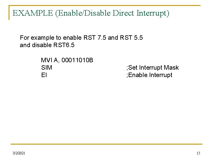 EXAMPLE (Enable/Disable Direct Interrupt) For example to enable RST 7. 5 and RST 5.