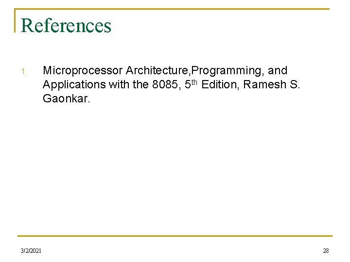 References 1. 3/2/2021 Microprocessor Architecture, Programming, and Applications with the 8085, 5 th Edition,