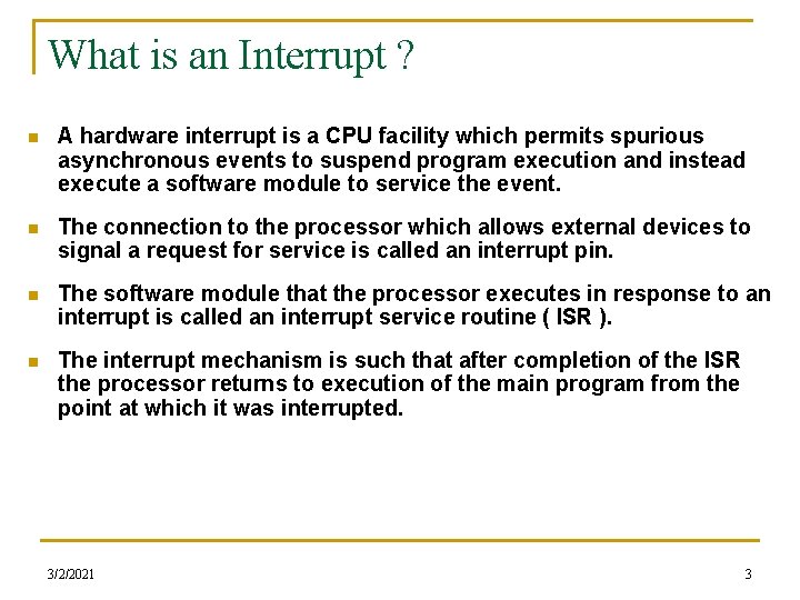 What is an Interrupt ? n A hardware interrupt is a CPU facility which