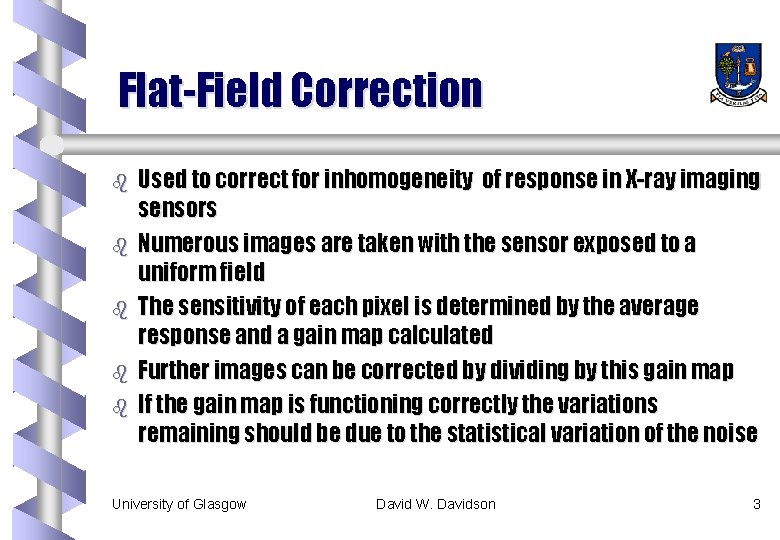 Flat-Field Correction b b b Used to correct for inhomogeneity of response in X-ray Flat-Field Correction b b b Used to correct for inhomogeneity of response in X-ray
