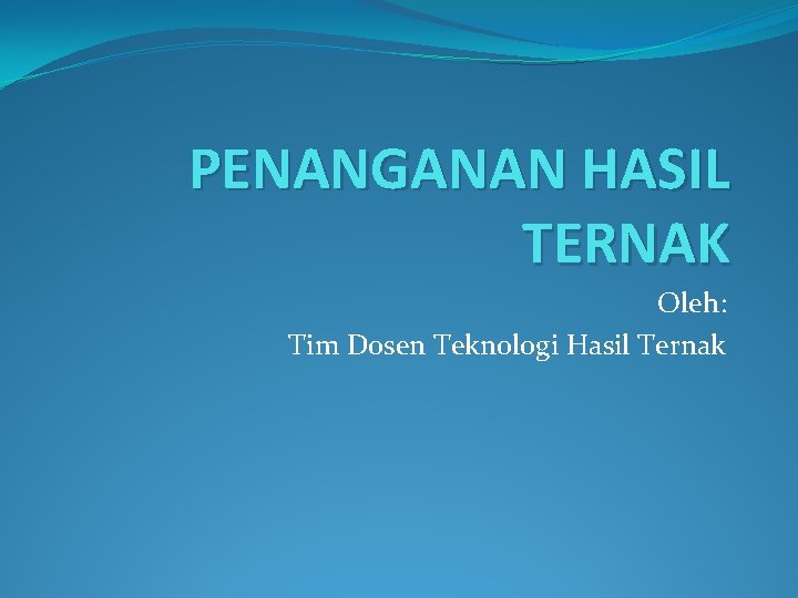 PENANGANAN HASIL TERNAK Oleh: Tim Dosen Teknologi Hasil Ternak 
