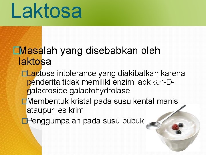 Laktosa �Masalah yang disebabkan oleh laktosa �Lactose intolerance yang diakibatkan karena penderita tidak memiliki