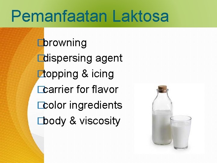 Pemanfaatan Laktosa �browning �dispersing agent �topping & icing �carrier for flavor �color ingredients �body