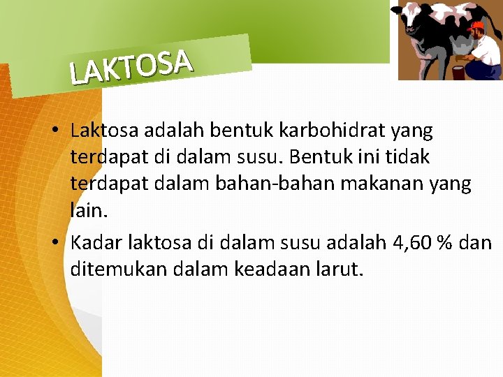 A S O T K LA • Laktosa adalah bentuk karbohidrat yang terdapat di