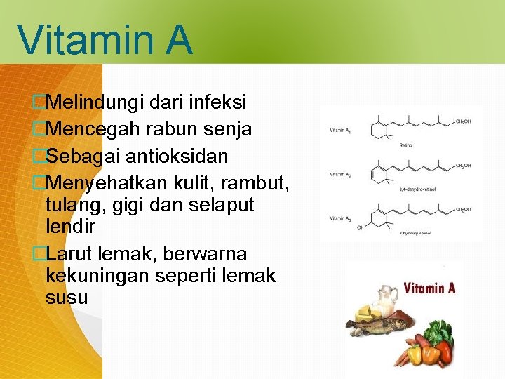 Vitamin A �Melindungi dari infeksi �Mencegah rabun senja �Sebagai antioksidan �Menyehatkan kulit, rambut, tulang,