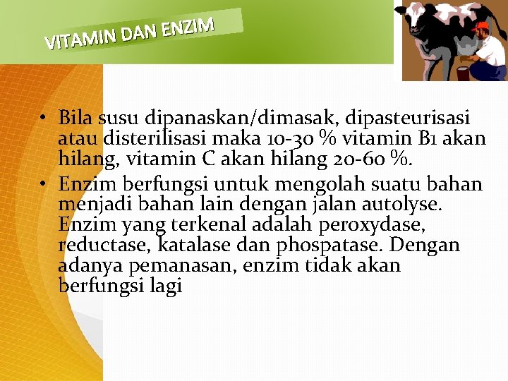 IM Z N E N A D VITAMIN • Bila susu dipanaskan/dimasak, dipasteurisasi atau