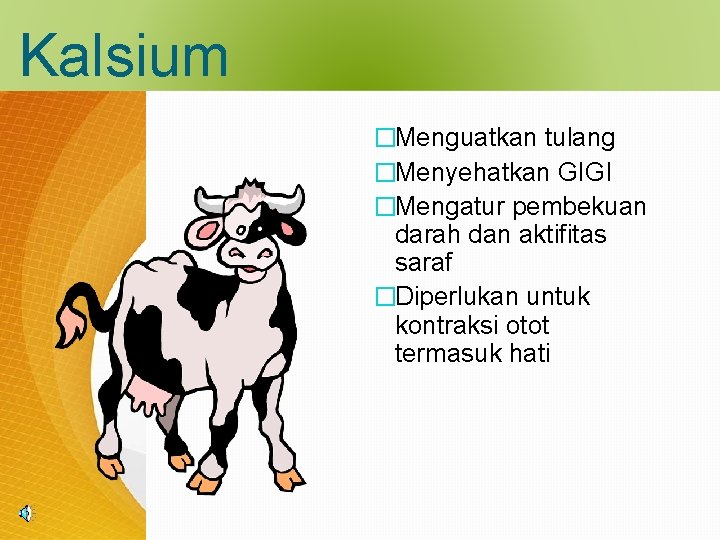 Kalsium �Menguatkan tulang �Menyehatkan GIGI �Mengatur pembekuan darah dan aktifitas saraf �Diperlukan untuk kontraksi