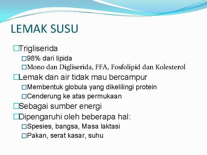 LEMAK SUSU �Trigliserida � 98% dari lipida �Mono dan Digliserida, FFA, Fosfolipid dan Kolesterol