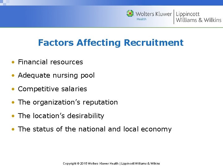 Factors Affecting Recruitment • Financial resources • Adequate nursing pool • Competitive salaries •