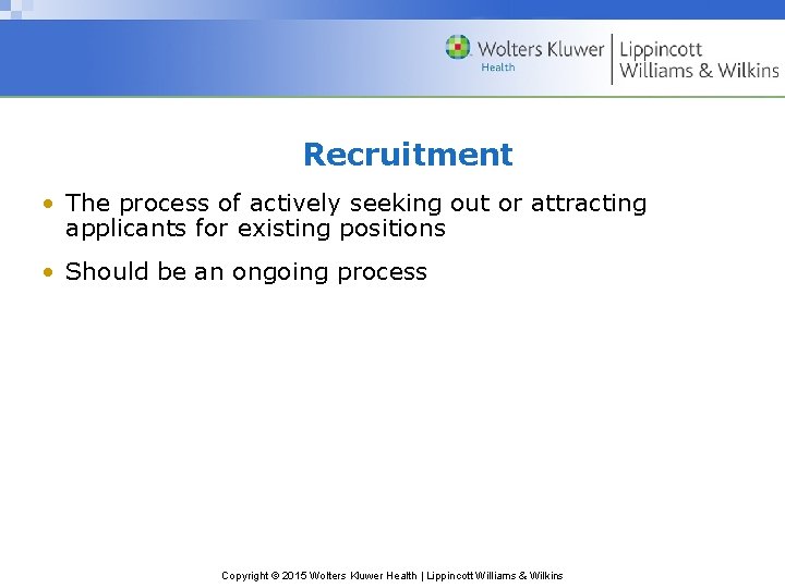 Recruitment • The process of actively seeking out or attracting applicants for existing positions