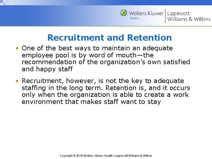 Recruitment and Retention • One of the best ways to maintain an adequate employee