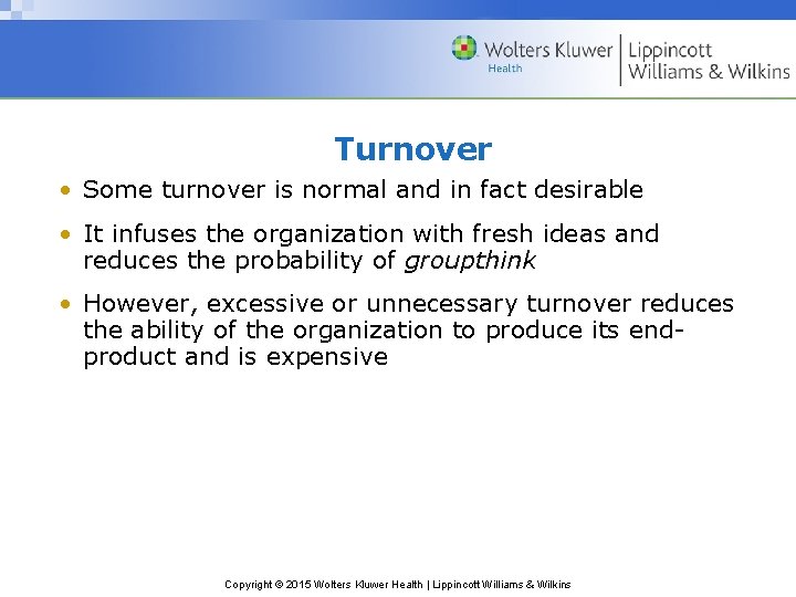 Turnover • Some turnover is normal and in fact desirable • It infuses the