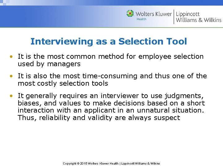 Interviewing as a Selection Tool • It is the most common method for employee