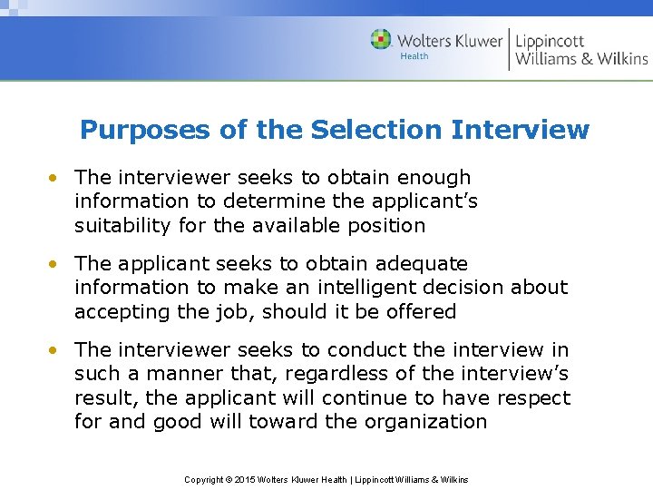 Purposes of the Selection Interview • The interviewer seeks to obtain enough information to