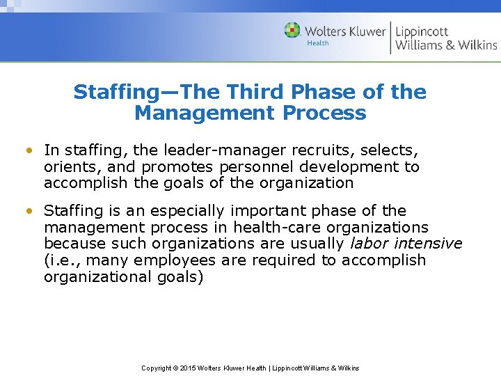 Staffing—The Third Phase of the Management Process • In staffing, the leader-manager recruits, selects,