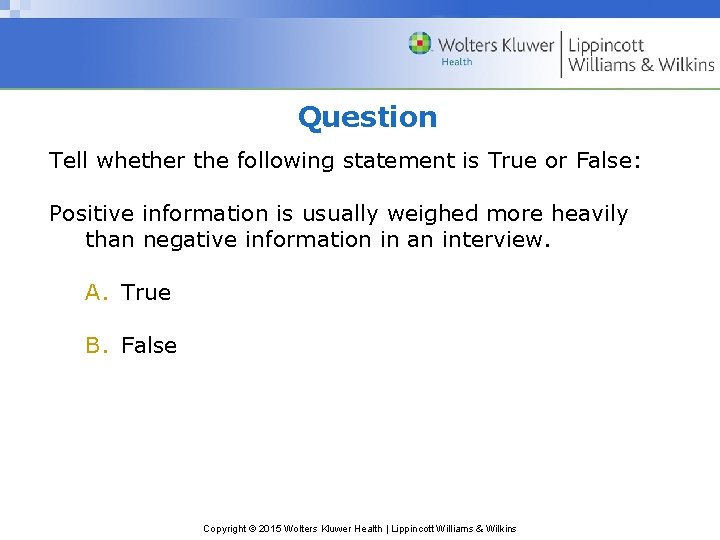 Question Tell whether the following statement is True or False: Positive information is usually