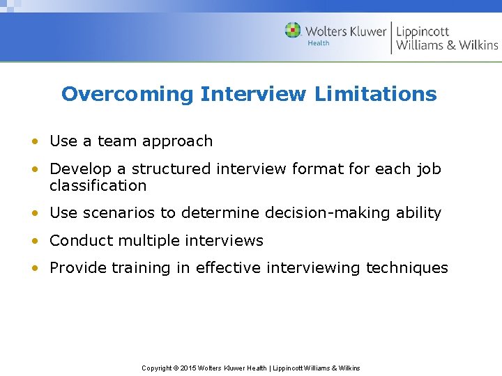 Overcoming Interview Limitations • Use a team approach • Develop a structured interview format