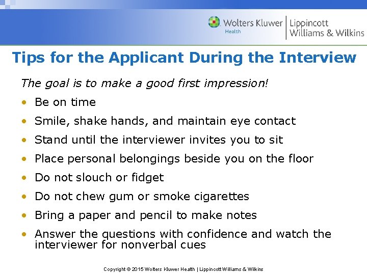 Tips for the Applicant During the Interview The goal is to make a good