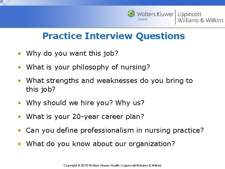 Practice Interview Questions • Why do you want this job? • What is your